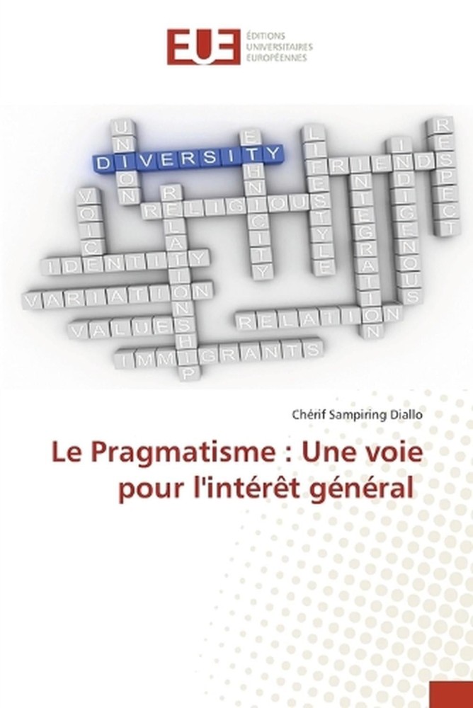 Le Pragmatisme: Une voie pour l'int?r?t g?n?ral by Ch?rif Sampiring Diallo (Fren