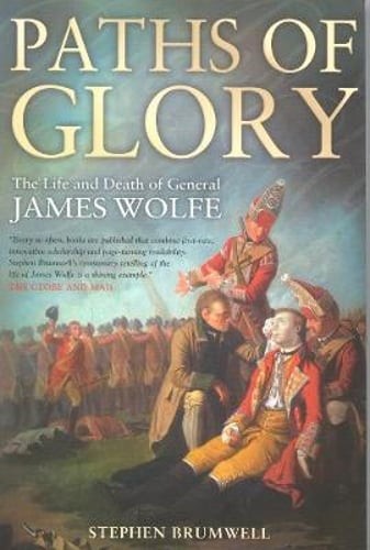 Paths of Glory: The Life and Death of General James Wolfe by Stephen Brumwell