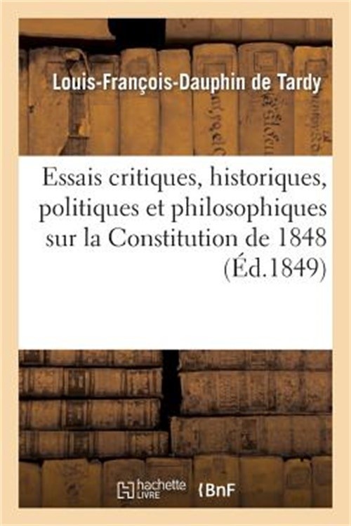 Essais Critiques, Historiques, Politiques Et Philosophiques Sur La Constitution