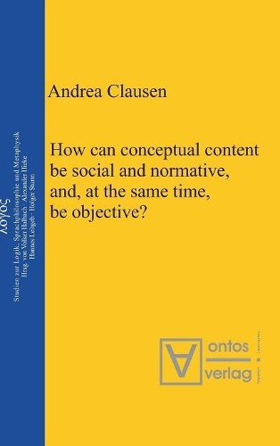 Andrea Clausen How can conceptual content be social and normative, an (Hardback)
