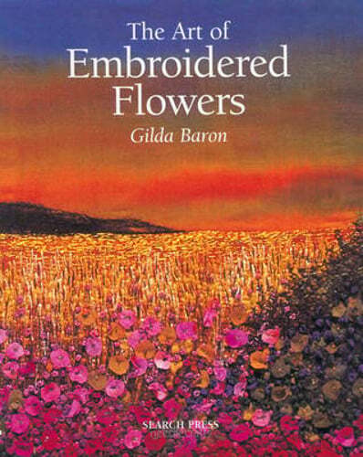 The Art of Embroidered Flowers by Gilda Baron: Used