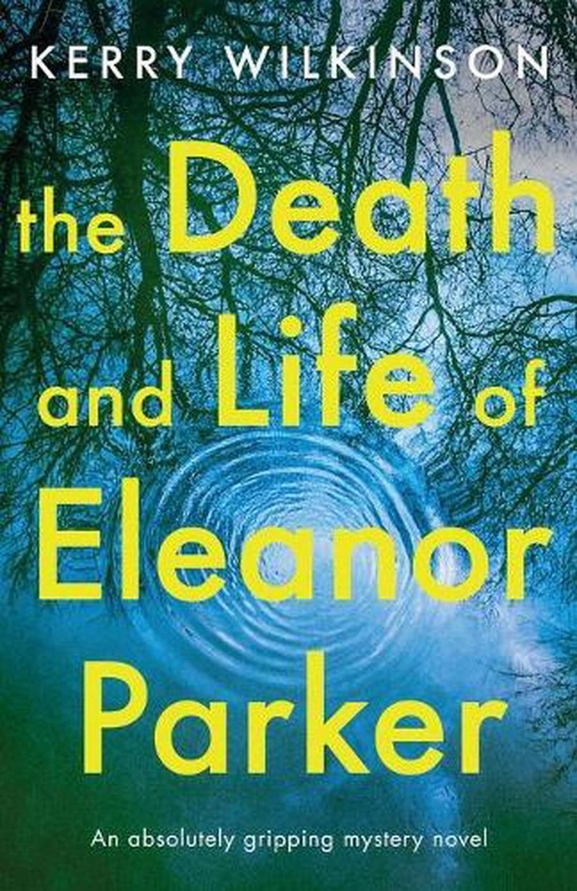 The Death and Life of Eleanor Parker: An Absolutely Gripping Mystery Novel by Ke