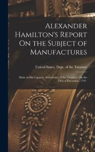 United States Dept of  Alexander Hamilton's Report On the Subject of  (Hardback)Another great item from Rarewaves USA | Free delivery!