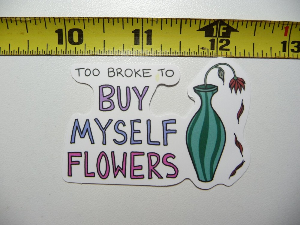 Broke Can't Afford Flowers Funny Sarcastic Sticker Decal