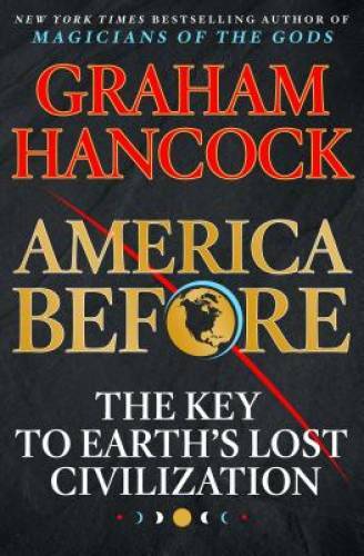America Before: The Key to Earth's Lost Civilization - Hardcover - VERY GOOD