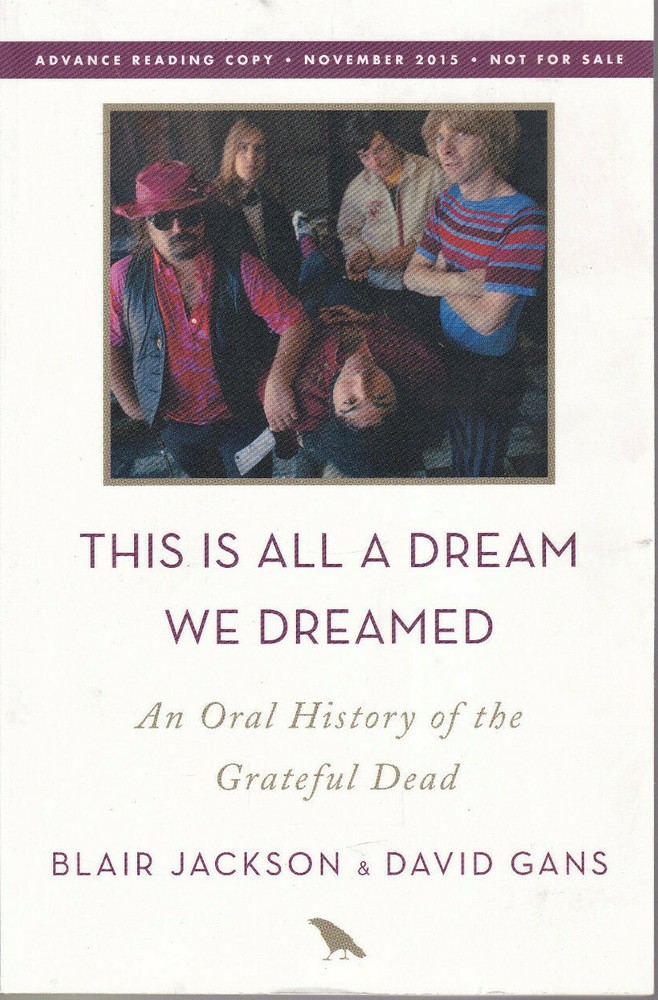 Grateful Dead Oral History THIS IS ALL A DREAM WE DREAMED Band Biography