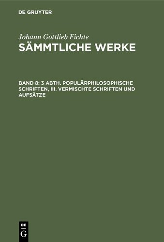 Johann Gottlieb 3 Abth. Populärphilosophische Schriften, III. Vermisc (Hardback)