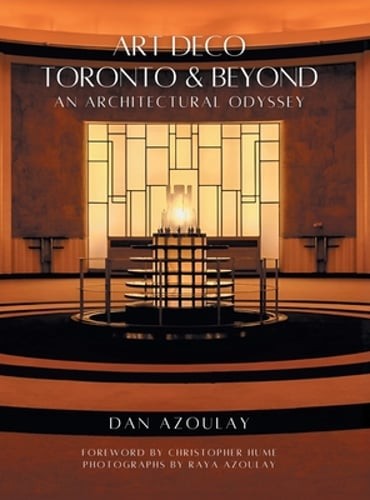 Art Deco Toronto and Beyond: An Architectural Odyssey by Dan Azoulay: New