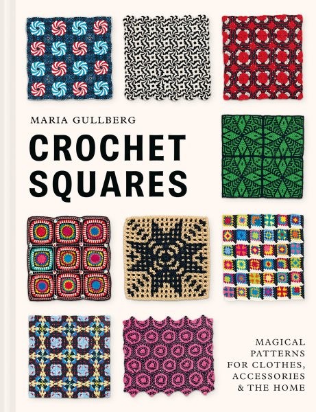 Crochet Squares : Magical Patterns for Clothes, Accessories, and the Home, Ha...