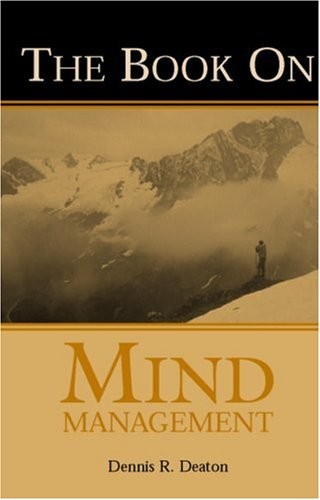 The Book on Mind Management by Dennis R. Deaton