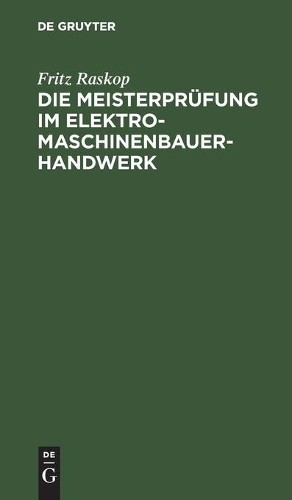 Fritz Raskop Die Meisterprüfung Im Elektro-Maschinenbauer-Handwerk (Hardback)