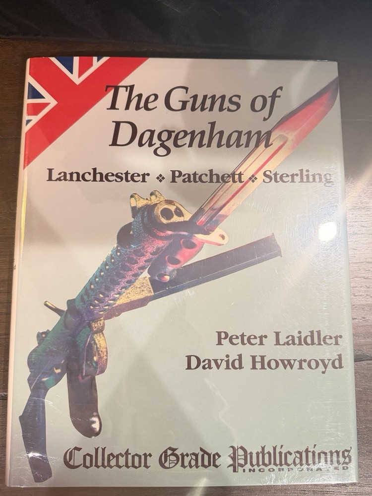 Guns of Dagenham: Lanchester,Patchett,Sterling by David Howroyd & Peter Laidler