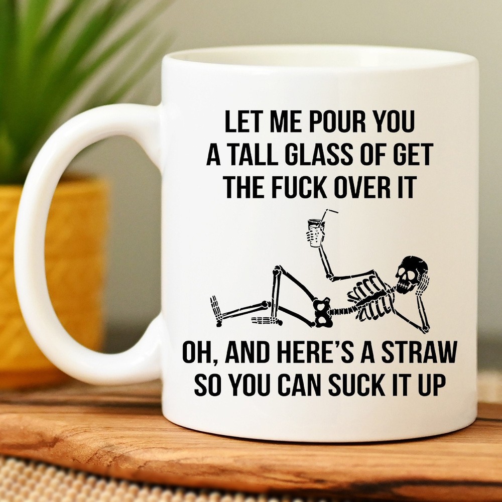 Get Over It Skeleton Mug Funny Skeleton Mug Gift For Friends