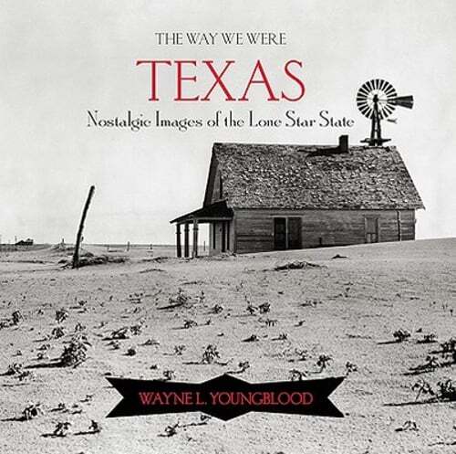 The Way We Were Texas: Nostalgic Images of the Lone Star State by Youngblood