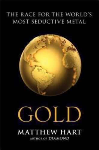 Gold: The Race for the World's Most Seductive Metal by Matthew Hartby Matthew Hart | HC | VeryGood