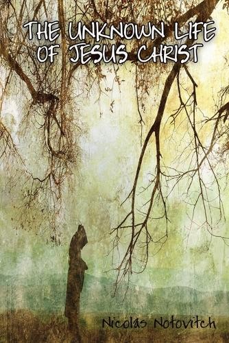 Nicolas Notovitch The Unknown Life of Jesus Christ (Paperback) (UK IMPORT)