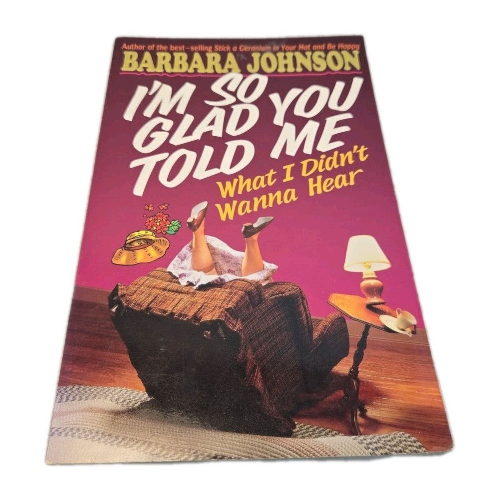 I'm So Glad You Told Me What I Didn't Wanna Hear, by Barbara Johnson (1996, Trad