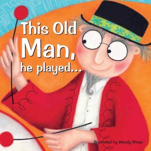 This Old Man, He Played . . . (Wendy Straw's Nursery Rhyme Collection) by Straw,