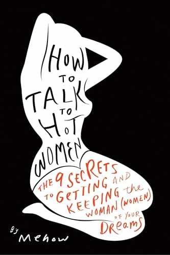 How to Talk to Hot Women: The 9 Secrets to - Paperback, by Mehow - Very Good