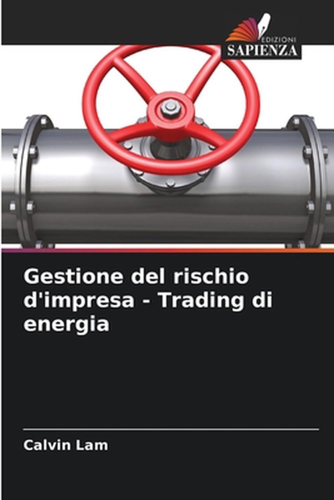 Gestione del rischio d'impresa - Trading di energia by Calvin Lam (Italian) Pape