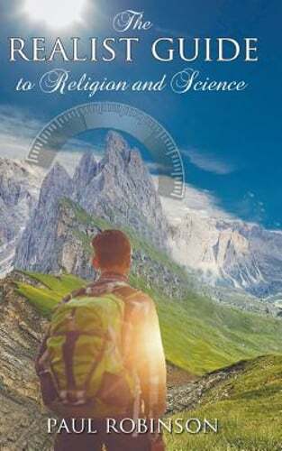 Realist Guide to Religion and Science by Paul Robinson: New