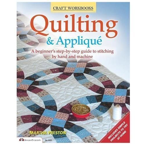 Quilting & Applique : A Beginner's Step-by-Step Guide to Stitching by Hand an...