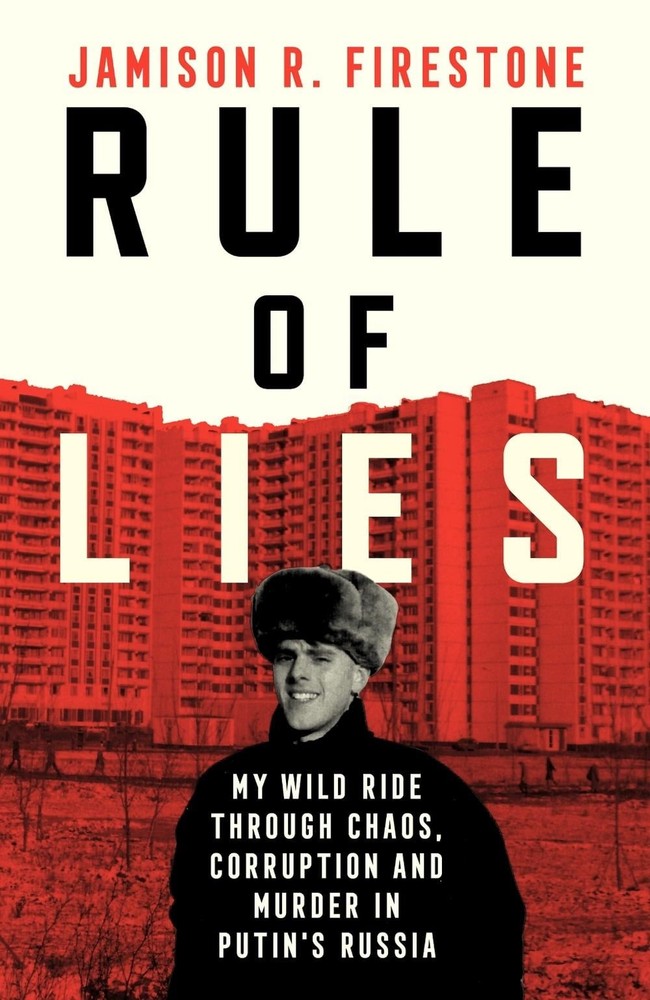 Rule of Lies: My Wild Ride Through Chaos, Corruption, and Murder in Putin's Russ