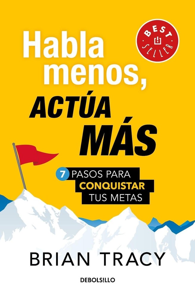 Habla menos, acta ms: 7 pasos para conquistar tus metas/ Just Shut Up and Do It