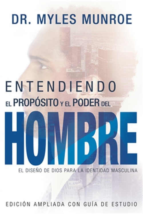 Entendiendo El Prop�sito y El Poder del Hombre: El Dise�o de Dios Para La Identi