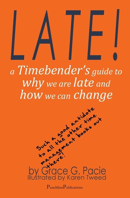 Late!: A Timebender's Guide To Why We Are Late And How We Ca...