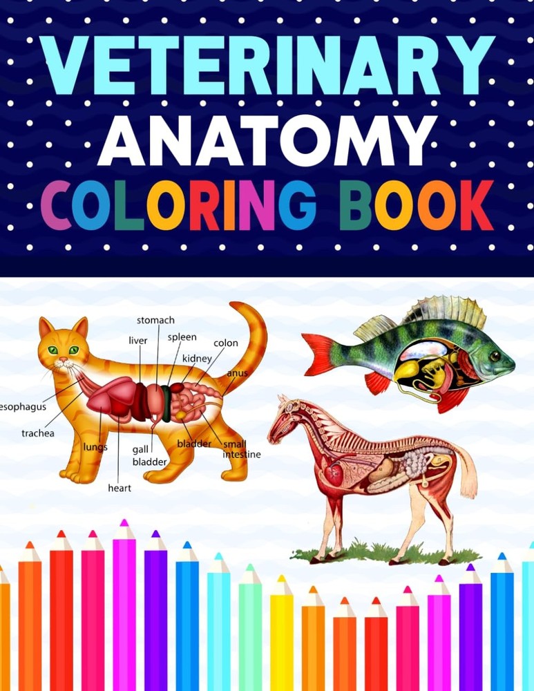 Veterinary Anatomy Coloring Book: Dog Cat Horse Frog Bird Anatomy Coloring B...