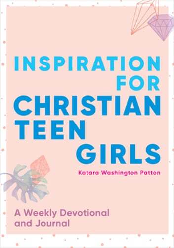 Inspiration for Christian Teen Girls: A Weekly Devotional & Journal by Patton
