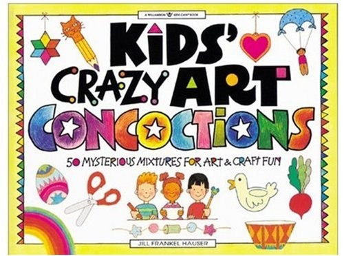 Kids' Crazy Art Concoctions: 50 Mysterious Mixtures for Art & Craft Fun (Willia,