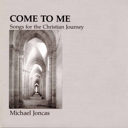 Michael Joncas - Come to Me: Christian Journey [New CD]