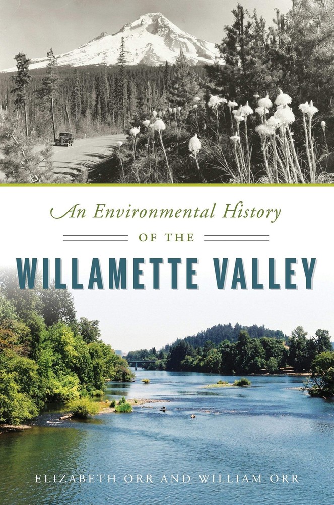 NEW The History Press Environmental History of the Willamette Valley, An, OR 978