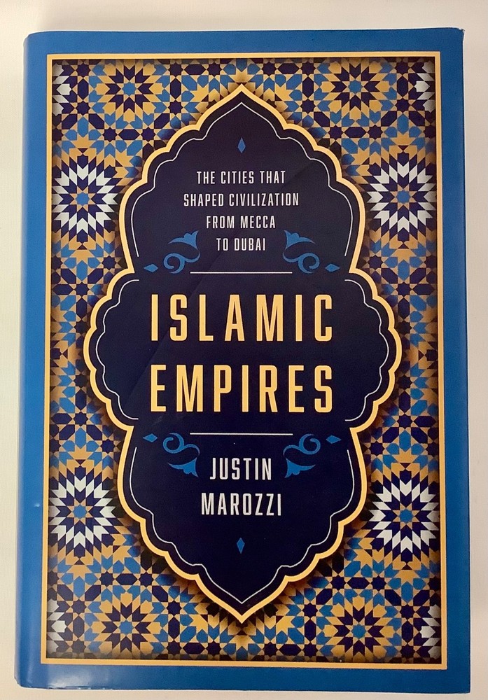 Islamic Empires : The Cities That Shaped Civilization: from Mecca to Dubai