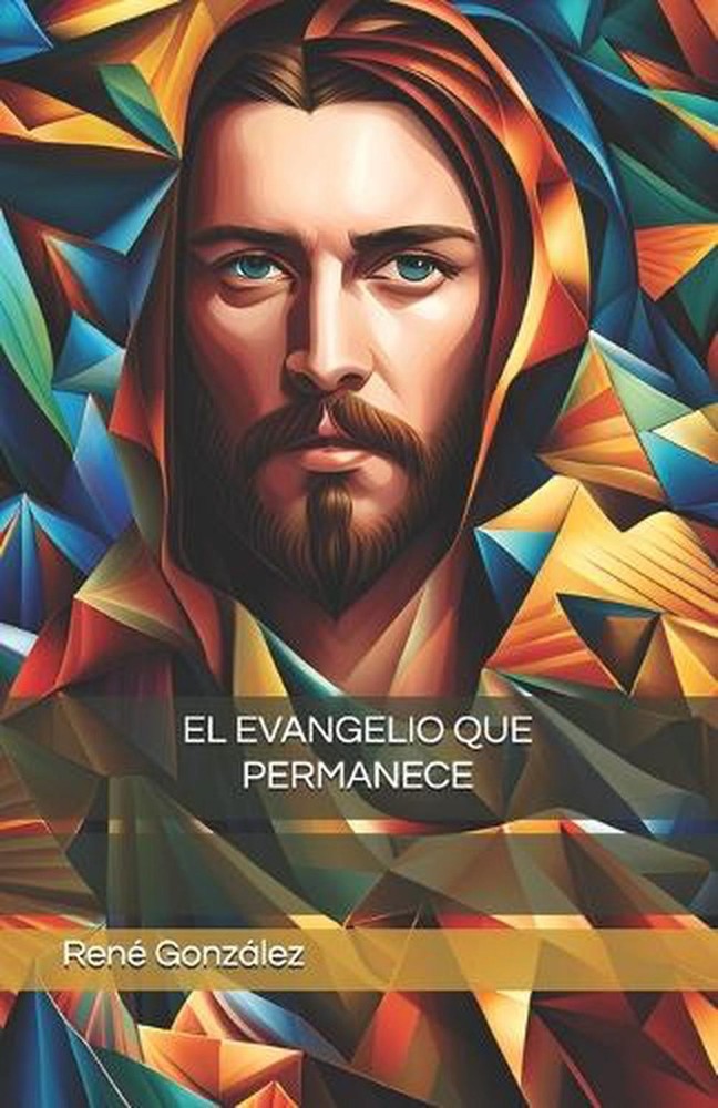El Evangelio Que Permanece by Ren? Gonz?lez (Spanish) Paperback Book
