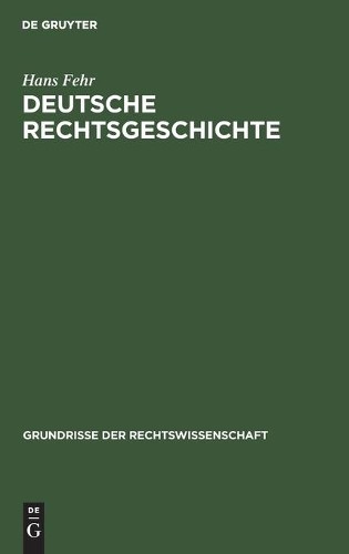Hans Fehr Deutsche Rechtsgeschichte (Hardback) Grundrisse Der Rechtswissenschaft