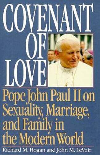 Covenant of Love: Pope John Paul II on Sexuality, Marriage, and Family in the