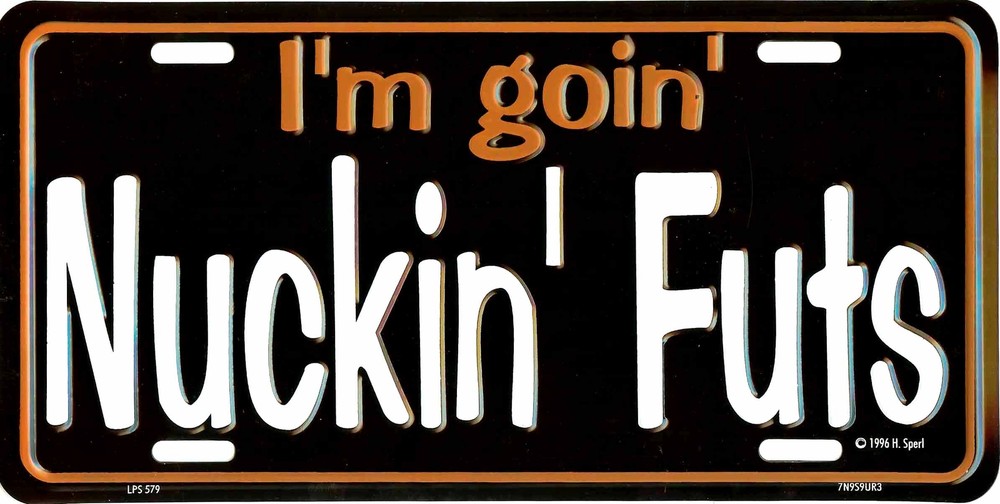 I'M GOIN' NUCKIN' FUTS METAL LICENSE PLATE AUTO TAG 579