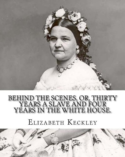 Elizabeth Keckl Behind the scenes, or, Thirty years a slave and four (Paperback)Another great item from Rarewaves USA | Free delivery!