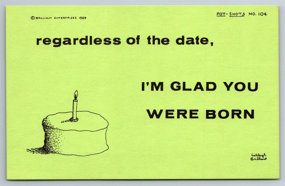 Pot Shots Humor Postcard Ashleigh Brilliant #104 Regardless Of The Date I'm...