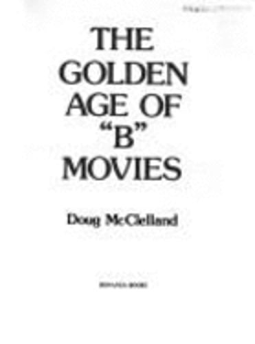 Golden Age of B Movies by Doug McClelland: Used