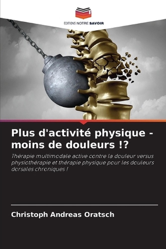 Plus d'activit physique - moins de douleurs !? by Christoph Andreas Oratsch (Fre