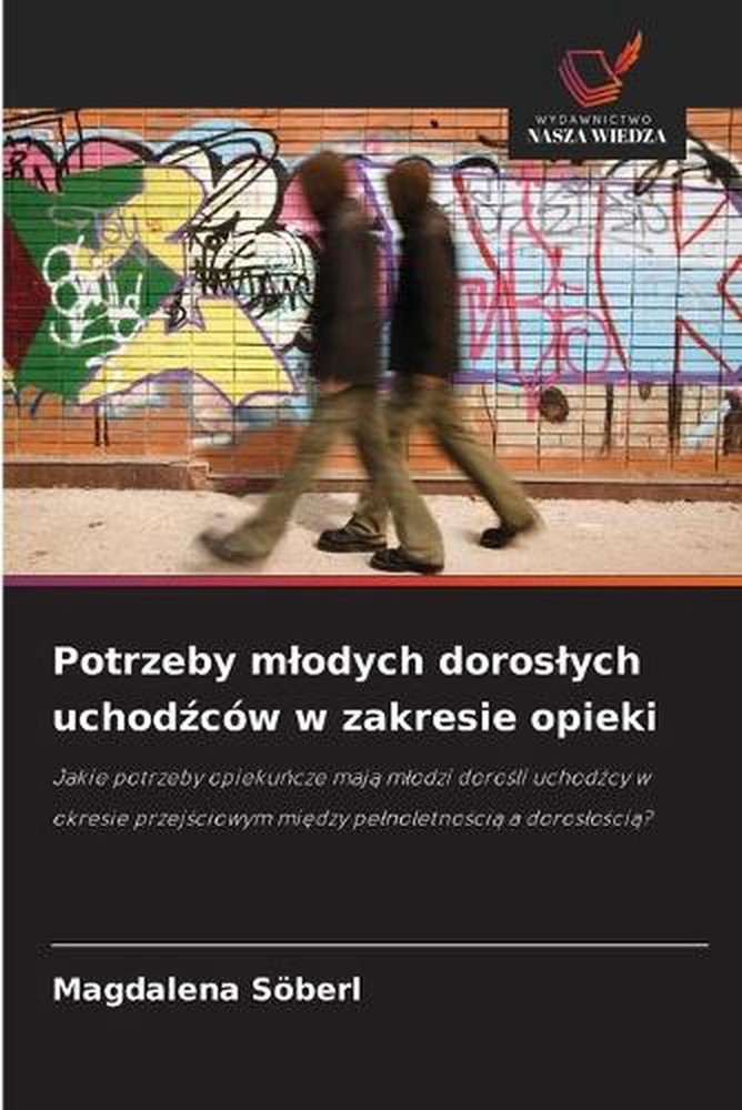 Potrzeby mlodych doroslych uchodcw w zakresie opieki by Magdalena S?berl (Polish