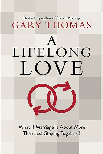 Lifelong Love by Gary Thomas – Rethinking Marriage Beyond Just Staying Together 2014 Hardcover