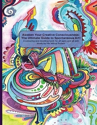 Awaken Your Creative Consciousness with the Ultimate Guide to Spontaneous Art