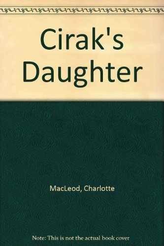 Cirak's Daughter - Paperback, by MacLeod Charlotte - Acceptable n