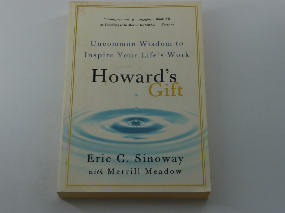 Howard's Gift: Uncommon Wisdom to Inspire Your Life's Work by Eric C. Sinoway