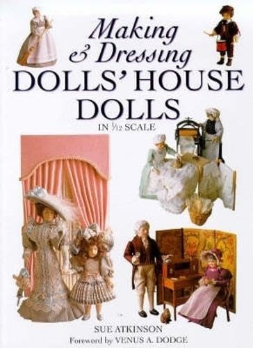 Making and Dressing Dolls' House Dolls in 1/12 Scale - paperback Atkinson, S...
